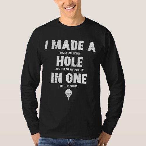 I Made A Hole In One Golfing Golf Lover Golfer Men T_Shirt