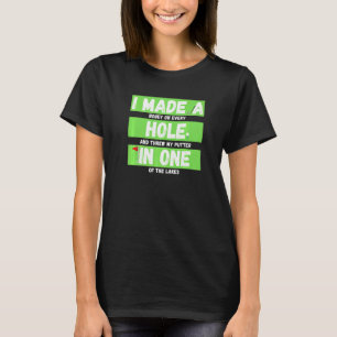I Made A Hole In One Golfing & Master Golf T-Shirt
