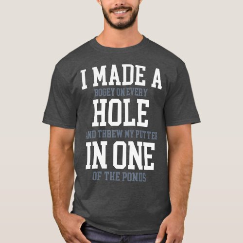 I Made A Hole In One Joke  Golfer Golf Lover Golfi T_Shirt