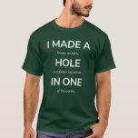 I Made A Hole In One T-shirt at Zazzle