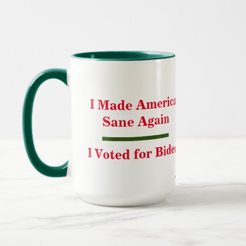 I Made America Sane Again I Voted for Biden Mug