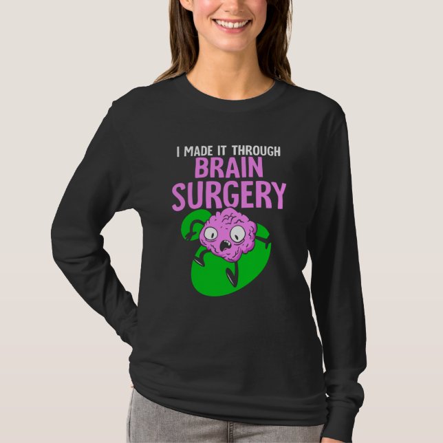 I Made It Through Brain Surgery Aneurysm Patient T T-Shirt (Front)