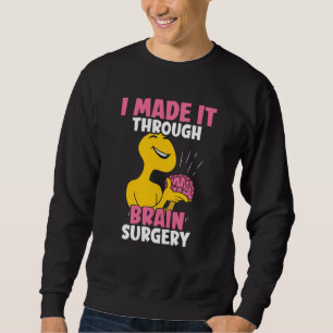 I Made It Through Brain Surgery Patient Tumor Aneu Sweatshirt