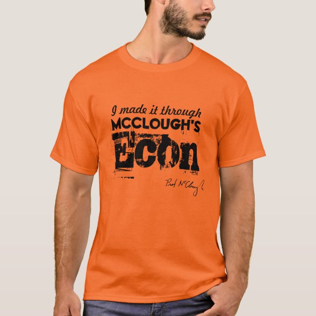 I Made it Through McClough's Econ Class, B T-Shirt (Front)