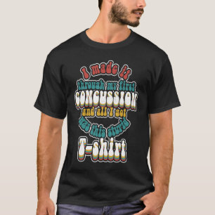 I Made It Through My First Concussion Brain Injury T-Shirt