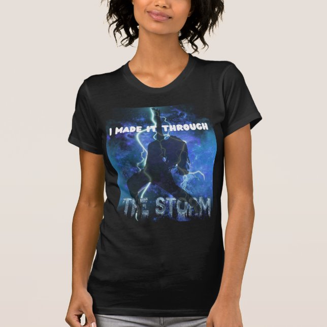 I Made It Through The Storm - Christian Faith T-Shirt (Front)
