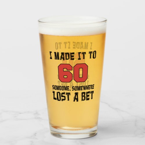 I Made It To 60 Someone Lost A Bet Funny Glass