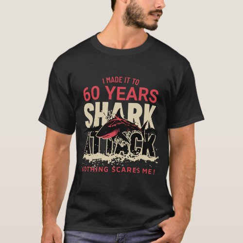 I Made it to 60 Years Nothing Scares Me Quote T_Shirt