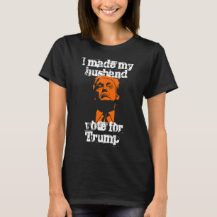 "I made my husband vote for Trump" women's shirt