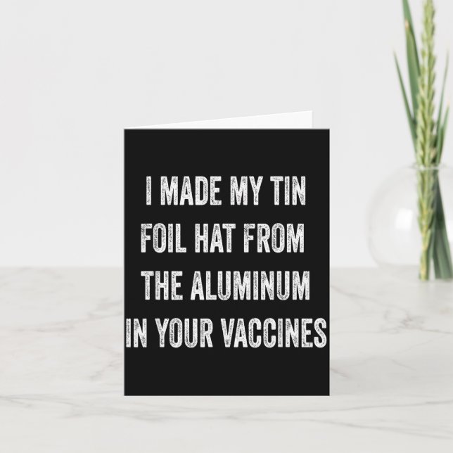 I Made My Tin Foil Hat From Aluminum In Your Vacci Card (Front)