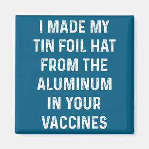 I Made My Tin Foil Hat From The Aluminum In Your V Magnet