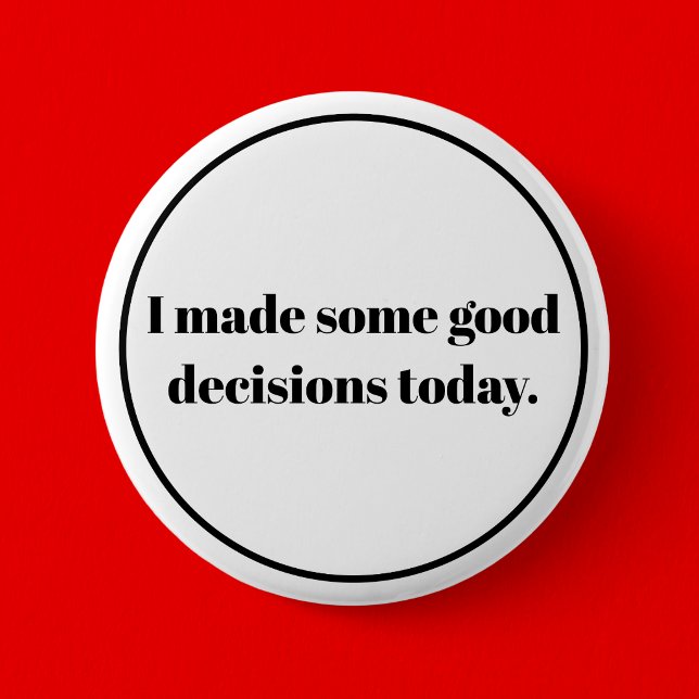 I made some good decions today button (Creator Uploaded)