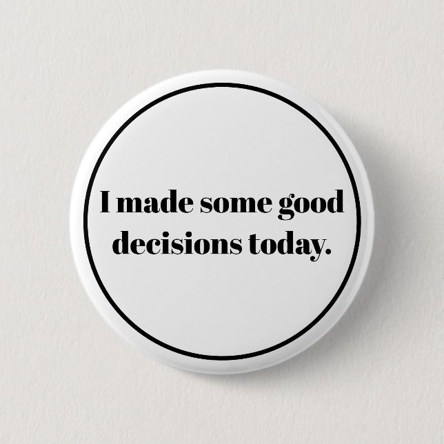 I made some good decions today button (Front)