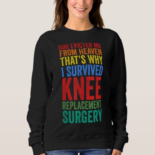 I Made Survived Knee Replacement Surgery Knee Repl Sweatshirt