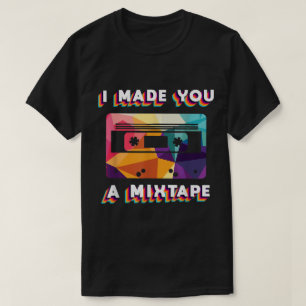 I Made You a Mixtape Retro Design T-Shirt