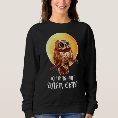 I Mag Halt Eulen Okay Owl Saying Owl Owls Sweatshirt