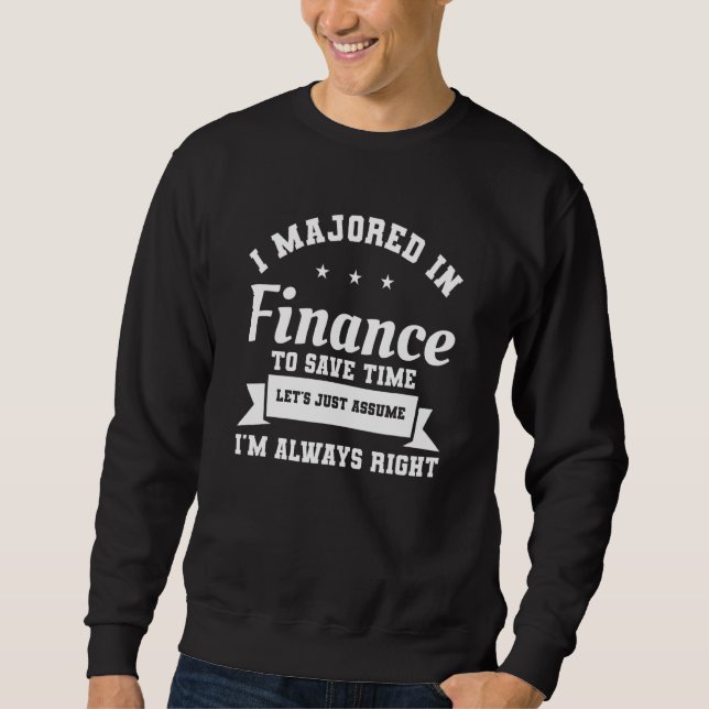 I Majored In Finance To Save Time I'm Always Right Sweatshirt (Front)