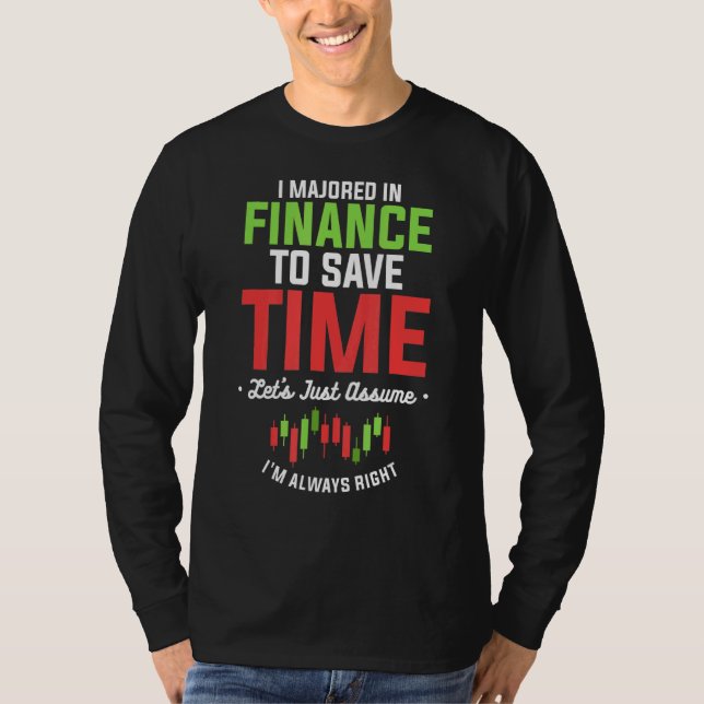 I Majored In Finance To Save Time I'm Always Right T-Shirt (Front)
