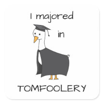 I Majored in Tomfoolery Goose