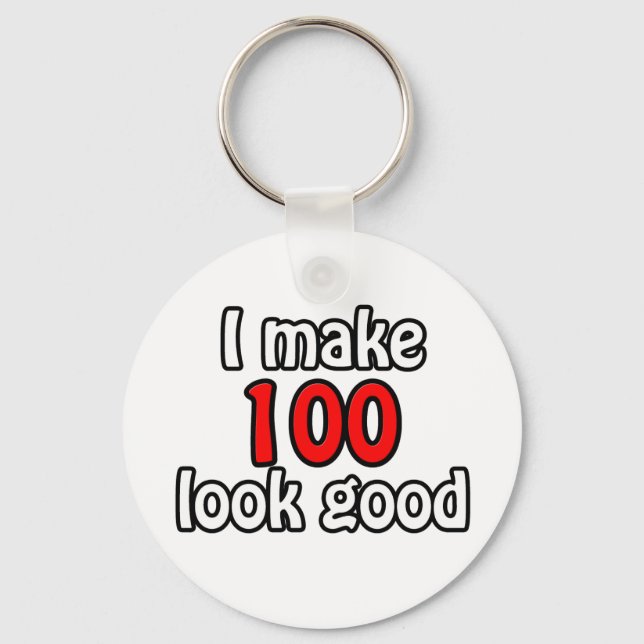 I make 100 look good keychain (Front)