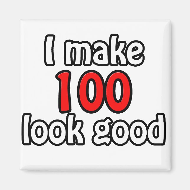 I make 100 look good magnet (Front)