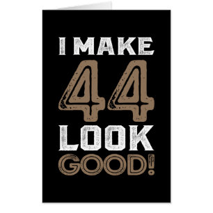 I Make 44 Look Good! Card