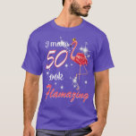 I Make 50 Look Flamazing 1969 50th Birthday Flamin T-Shirt<br><div class="desc">I Make 50 Look Flamazing 1969 50th Birthday Flamin  .</div>