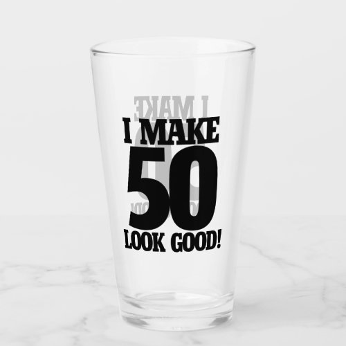 I make 50 look good  glass