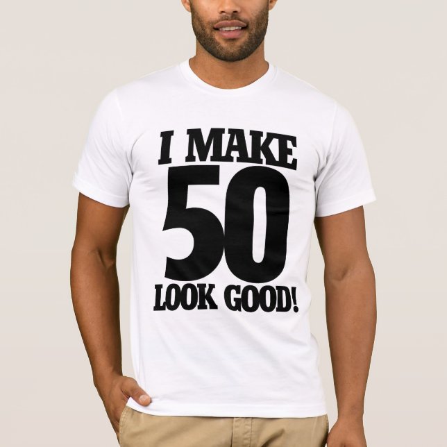 I make 50 look good T-Shirt (Front)