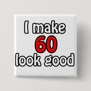 I make 60 look good button