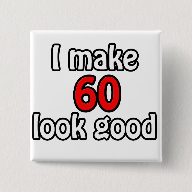 I make 60 look good button (Front)