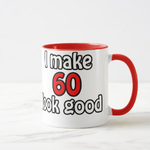 I make 60 look good mug