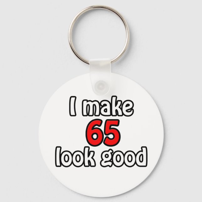 I make 65 look good keychain (Front)