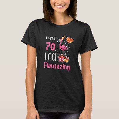 I Make 70 Look Flamazing 70 Year Old Flamingo 70th T_Shirt