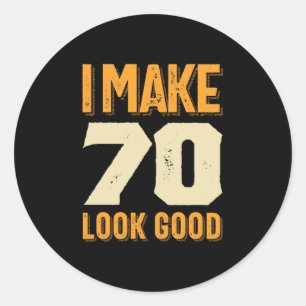 I Make 70 Look Good 70th Birthday Gift Classic Round Sticker