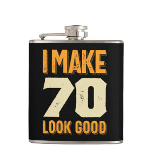 I Make 70 Look Good 70th Birthday Gift Flask