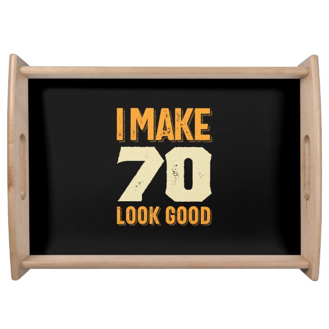 I Make 70 Look Good 70th Birthday Gift Serving Tray (Front)
