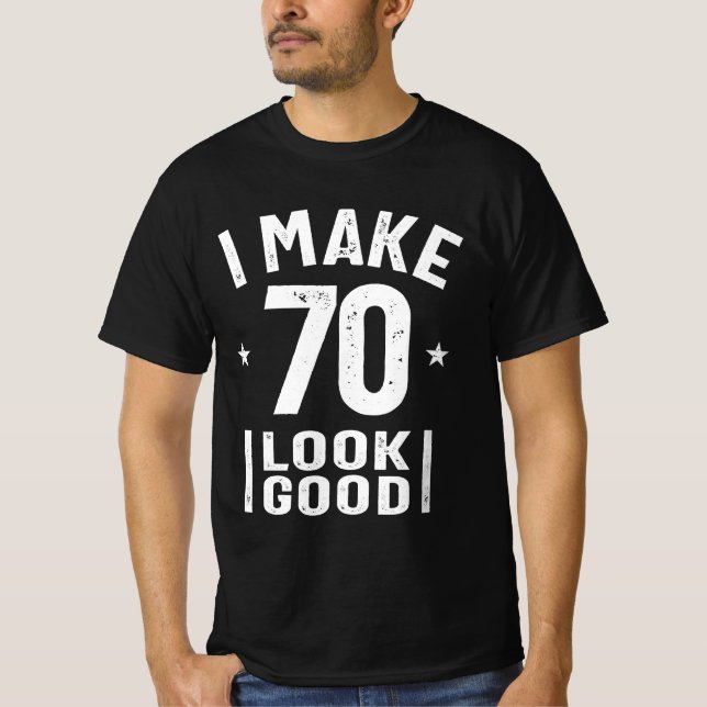 I Make 70 Look Good - 70th Birthday T-Shirt (Front)