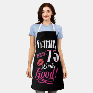 I Make 75 Look Good 75th Birthday Apron