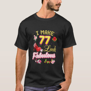 I Make 77 Look Fabulous 77th Happy Birthday Pink S T-Shirt