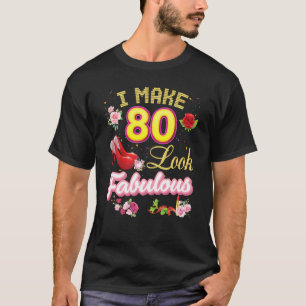 I Make 80 Look Fabulous 80th Happy Birthday Pink S T-Shirt