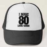 I Make 80 Look Good Trucker Hat at Zazzle