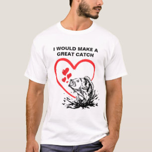 I MAKE A GREAT CATCH Love Fishing T-Shirt