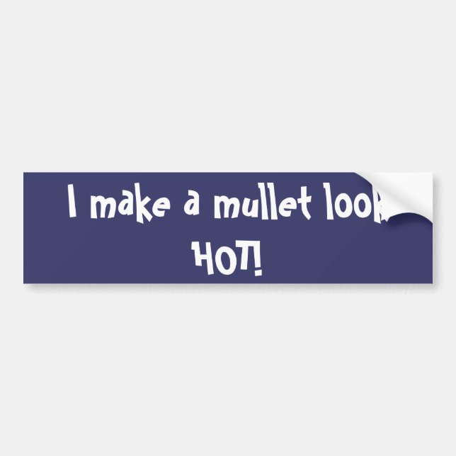 I make a mullet look HOT! Bumper Sticker (Front)