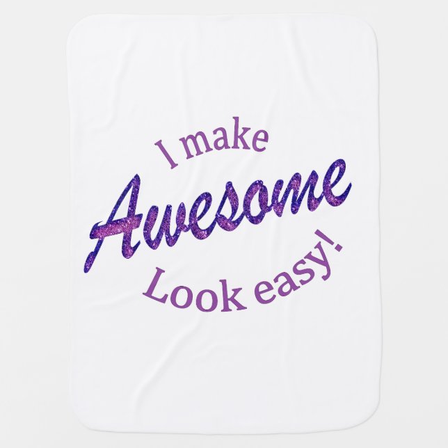 I Make Awsome Look Easy Baby Blanket (Front)