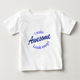 I Make Awsome Look Easy Baby T-Shirt