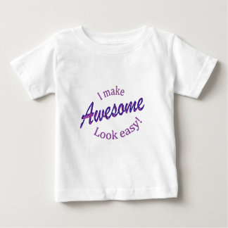 I Make Awsome Look Easy Baby T-Shirt
