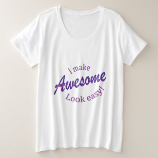I Make Awsome Look Easy Plus Size T-Shirt