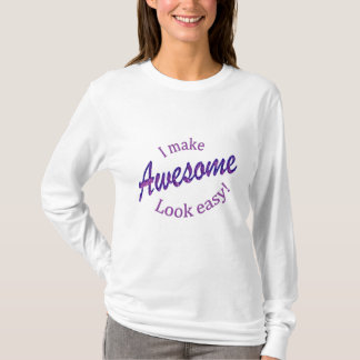I Make Awsome Look Easy T-Shirt