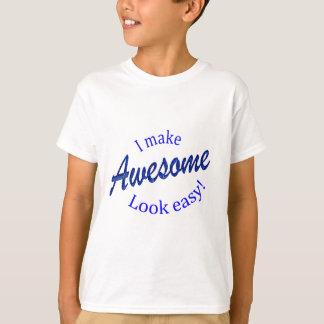 I Make Awsome Look Easy T-Shirt